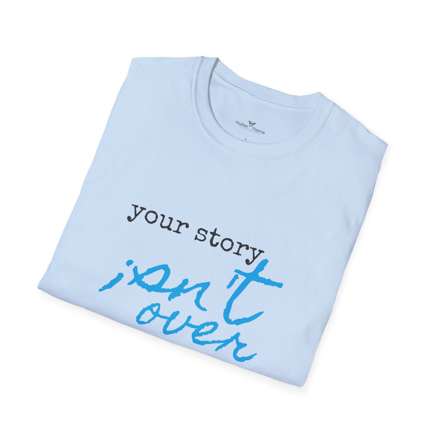 Your Story Isn't Over Soft Tee - Unisex Inspirational T-Shirt