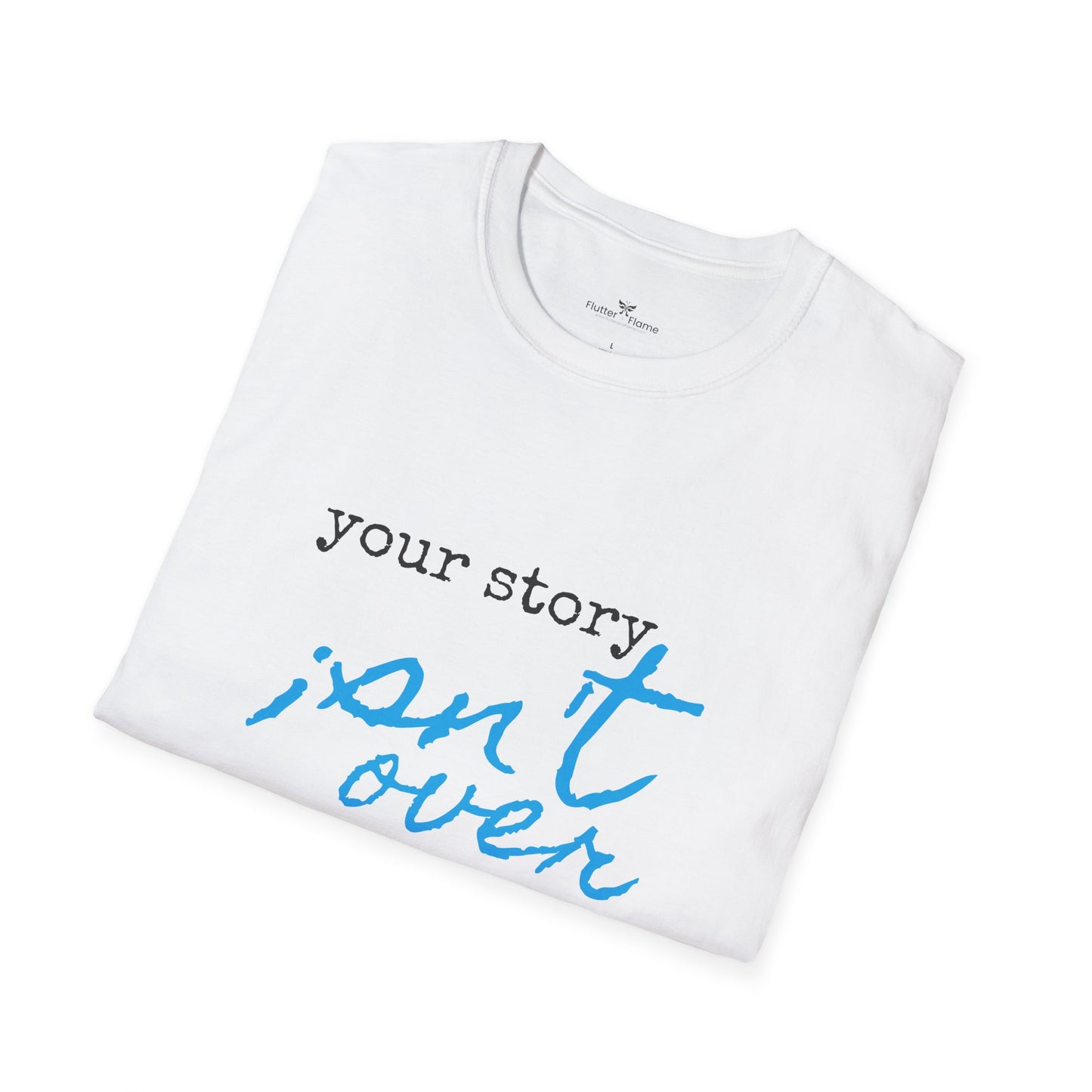 Your Story Isn't Over Soft Tee - Unisex Inspirational T-Shirt