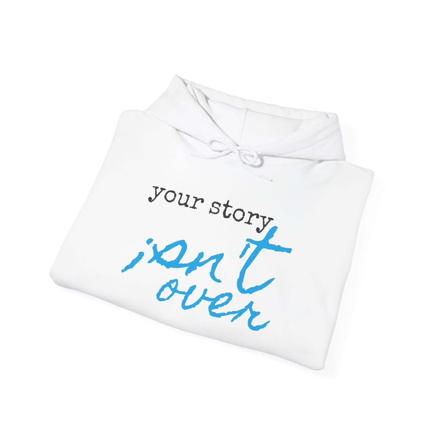 Your Story Isn't Over Hoodie - Unisex Inspirational Hooded Sweatshirt