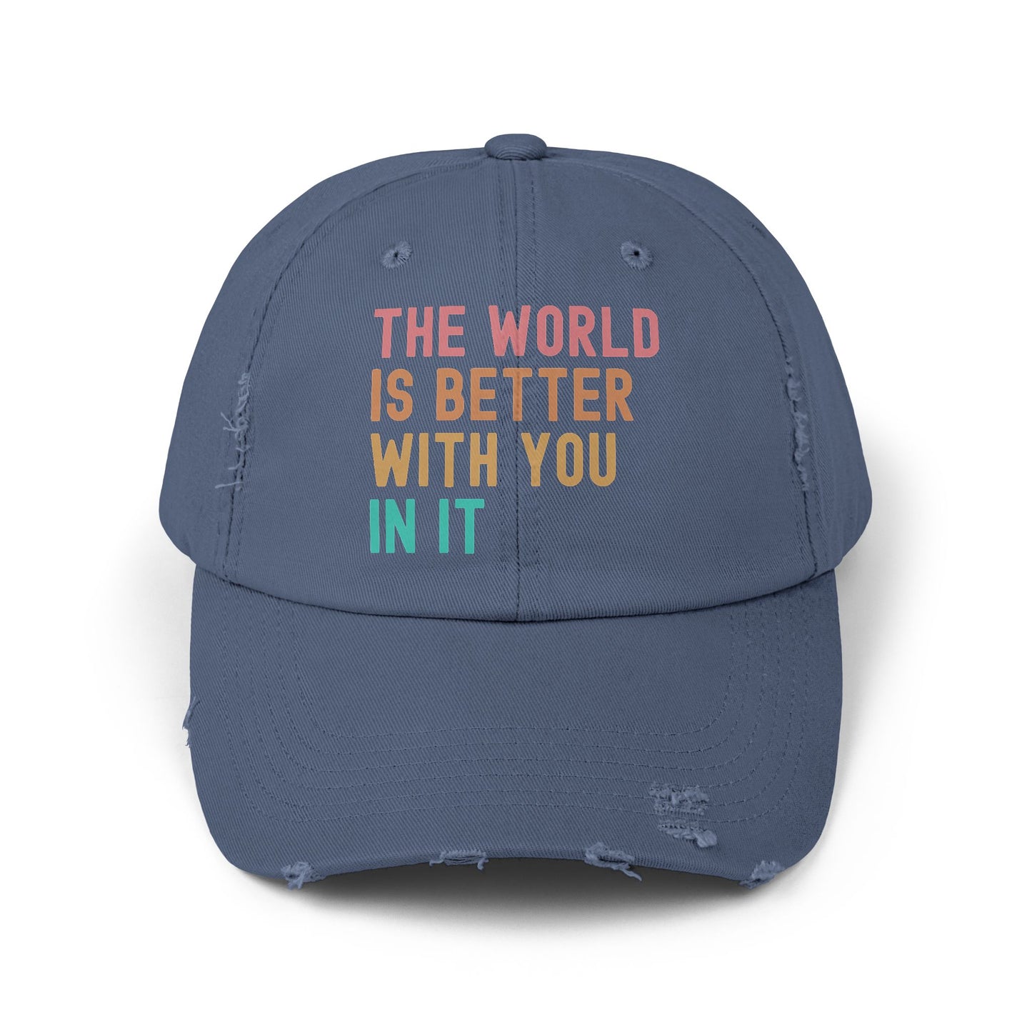 The World Is Better With You In It Distressed Cap - Unisex Inspirational Casual Hat