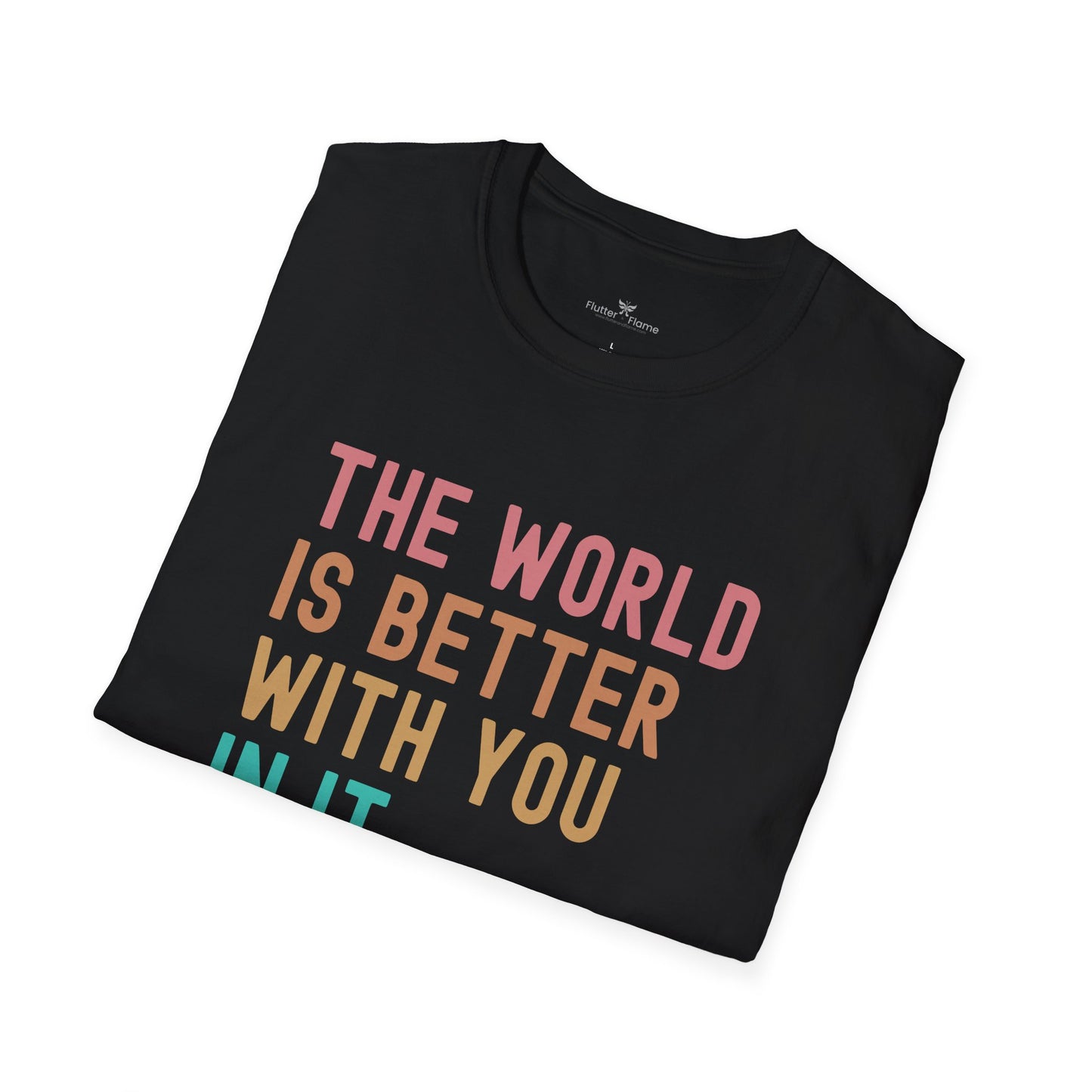 The World Is Better With You In It Soft Tee - Unisex Inspirational T-Shirt