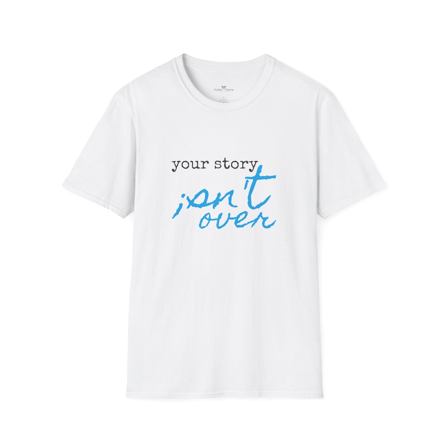 Your Story Isn't Over Soft Tee - Unisex Inspirational T-Shirt