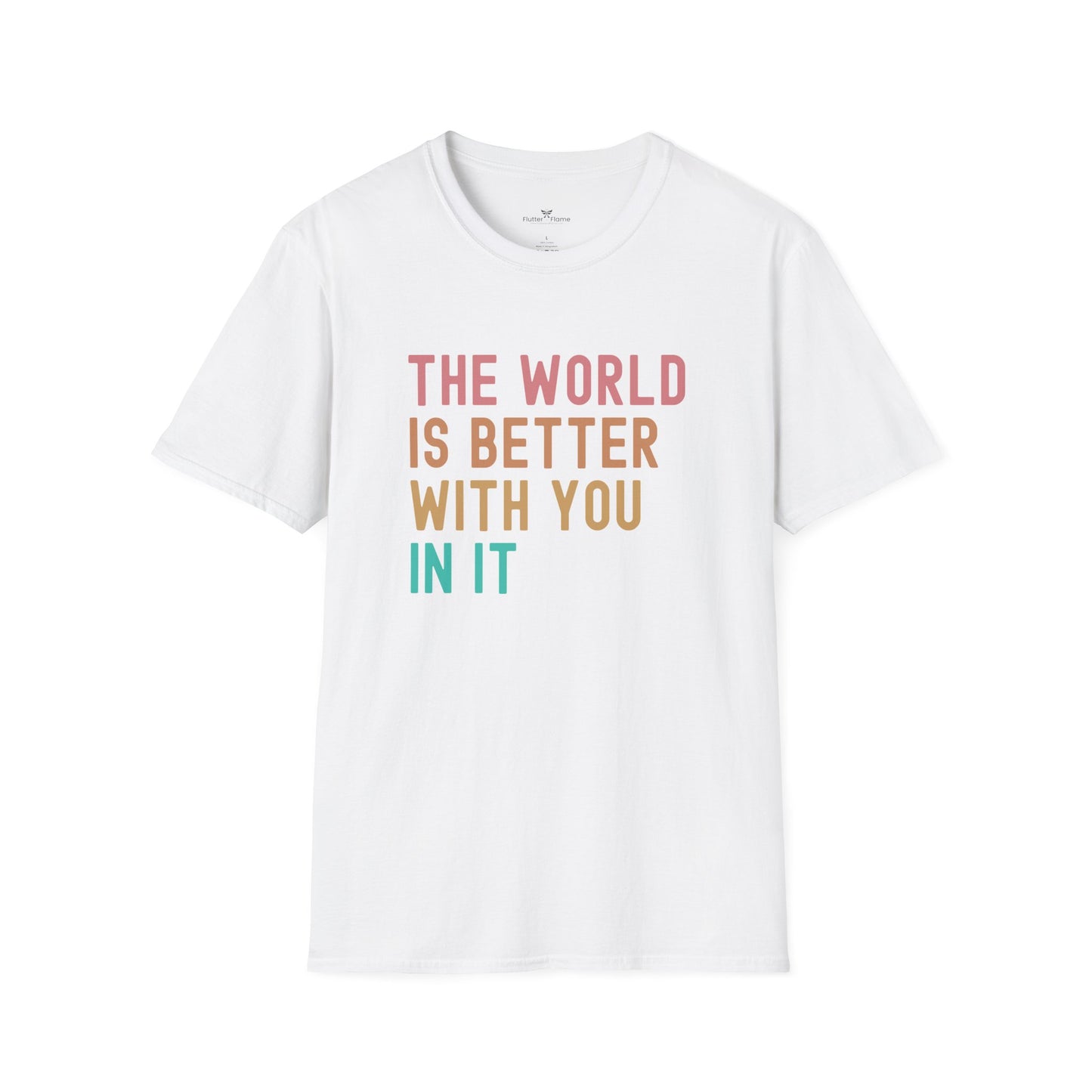 The World Is Better With You In It Soft Tee - Unisex Inspirational T-Shirt