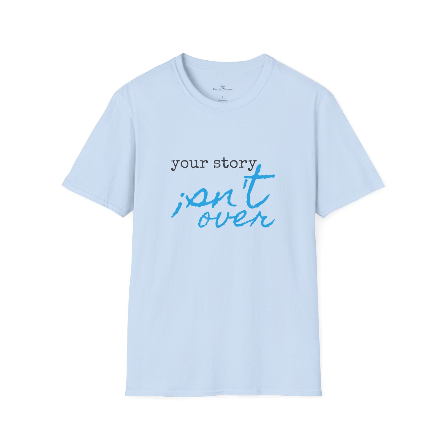 Your Story Isn't Over Soft Tee - Unisex Inspirational T-Shirt
