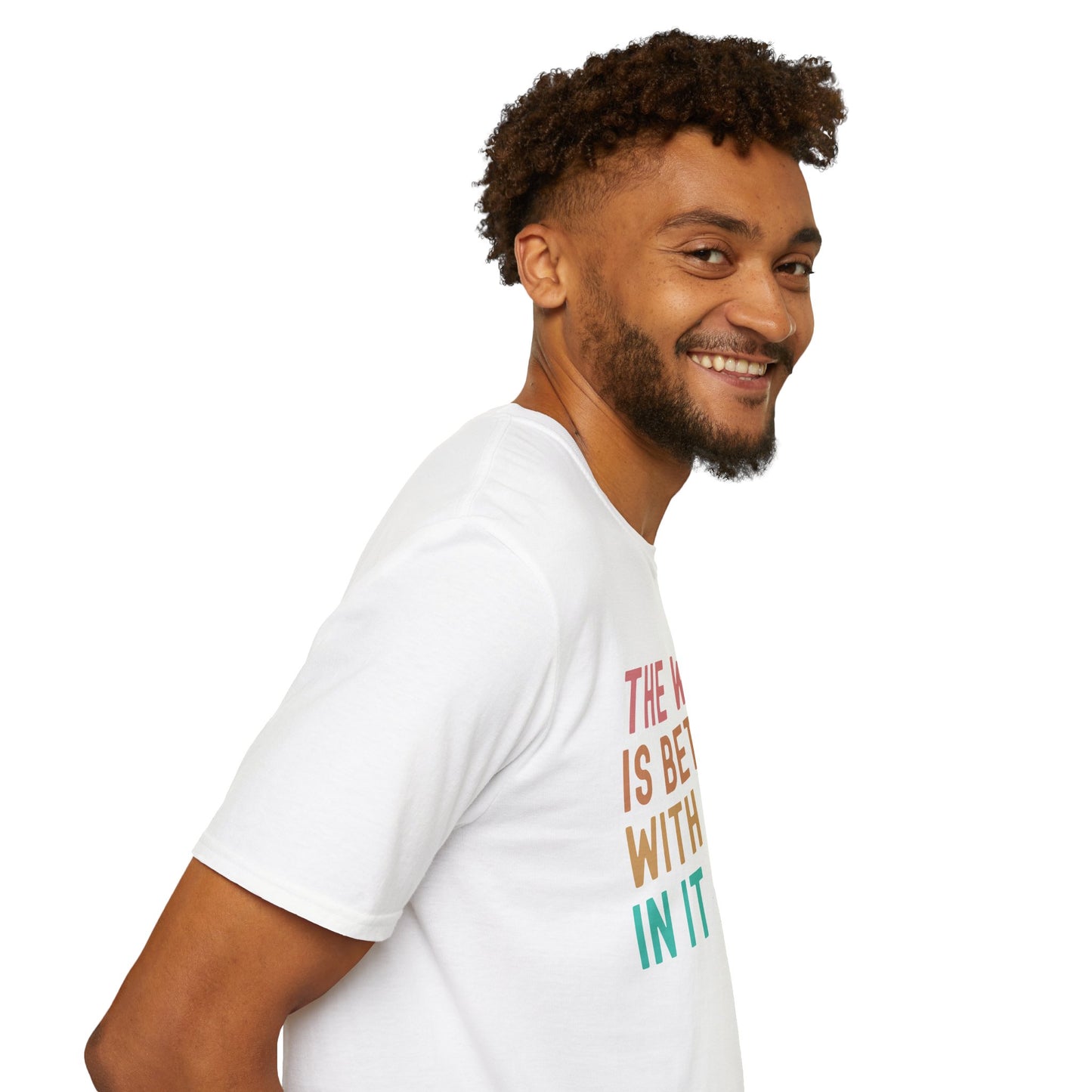 The World Is Better With You In It Soft Tee - Unisex Inspirational T-Shirt