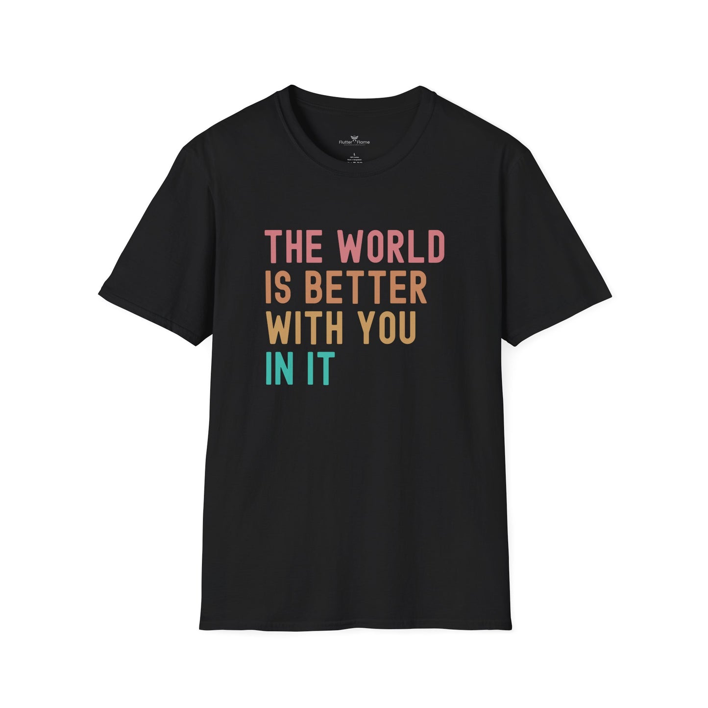 The World Is Better With You In It Soft Tee - Unisex Inspirational T-Shirt
