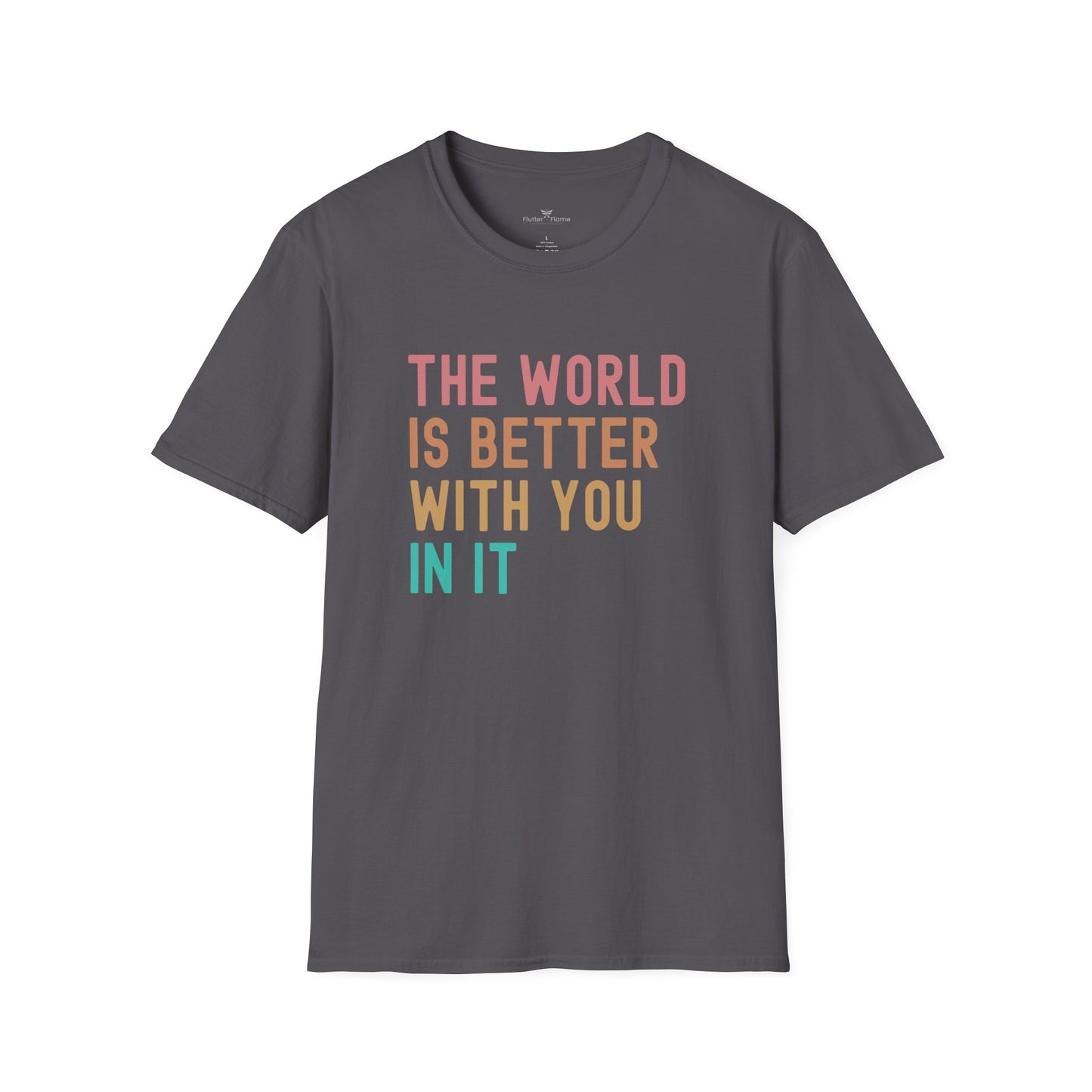 The World Is Better With You In It Soft Tee - Unisex Inspirational T-Shirt