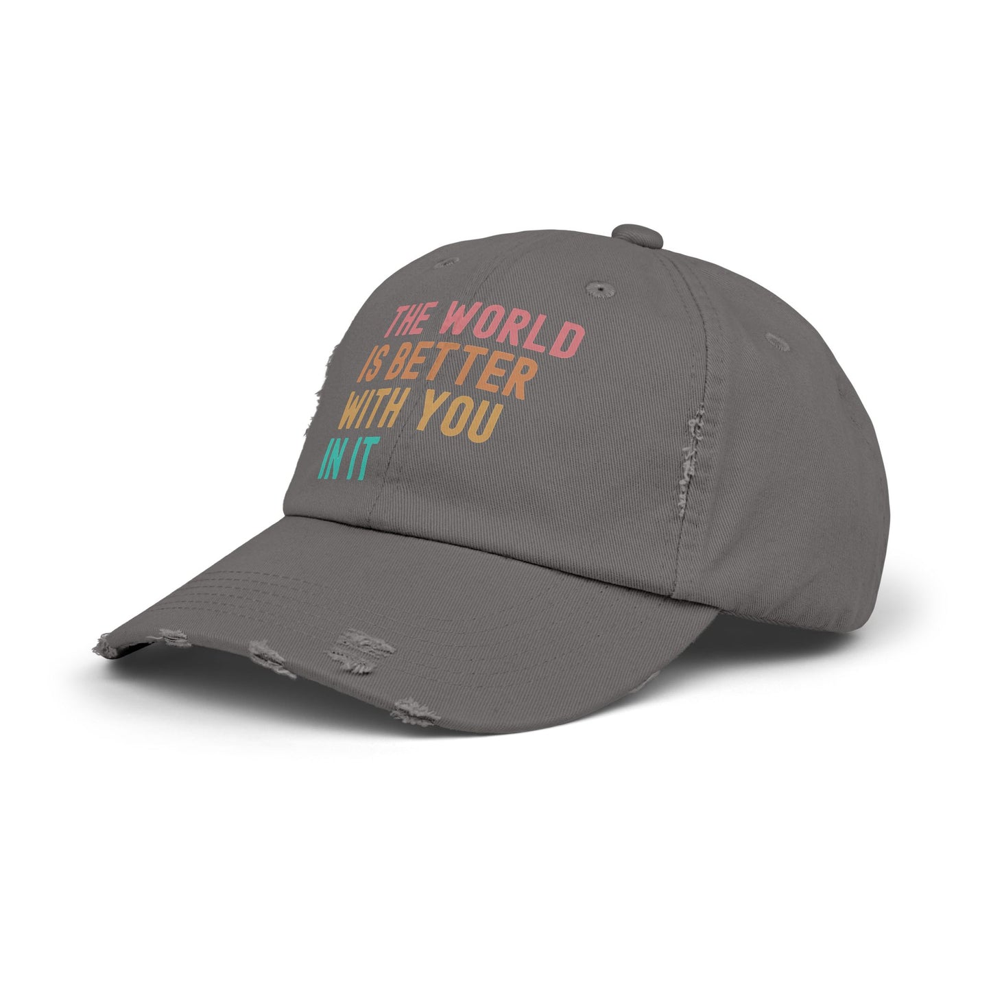 The World Is Better With You In It Distressed Cap - Unisex Inspirational Casual Hat