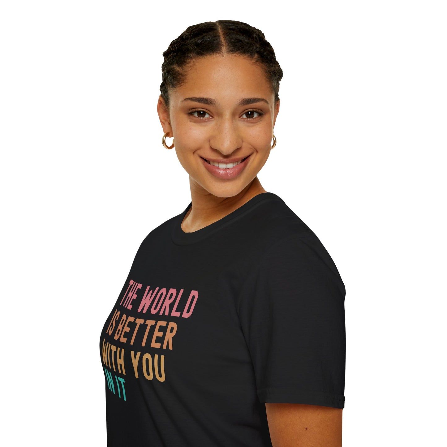 The World Is Better With You In It Soft Tee - Unisex Inspirational T-Shirt