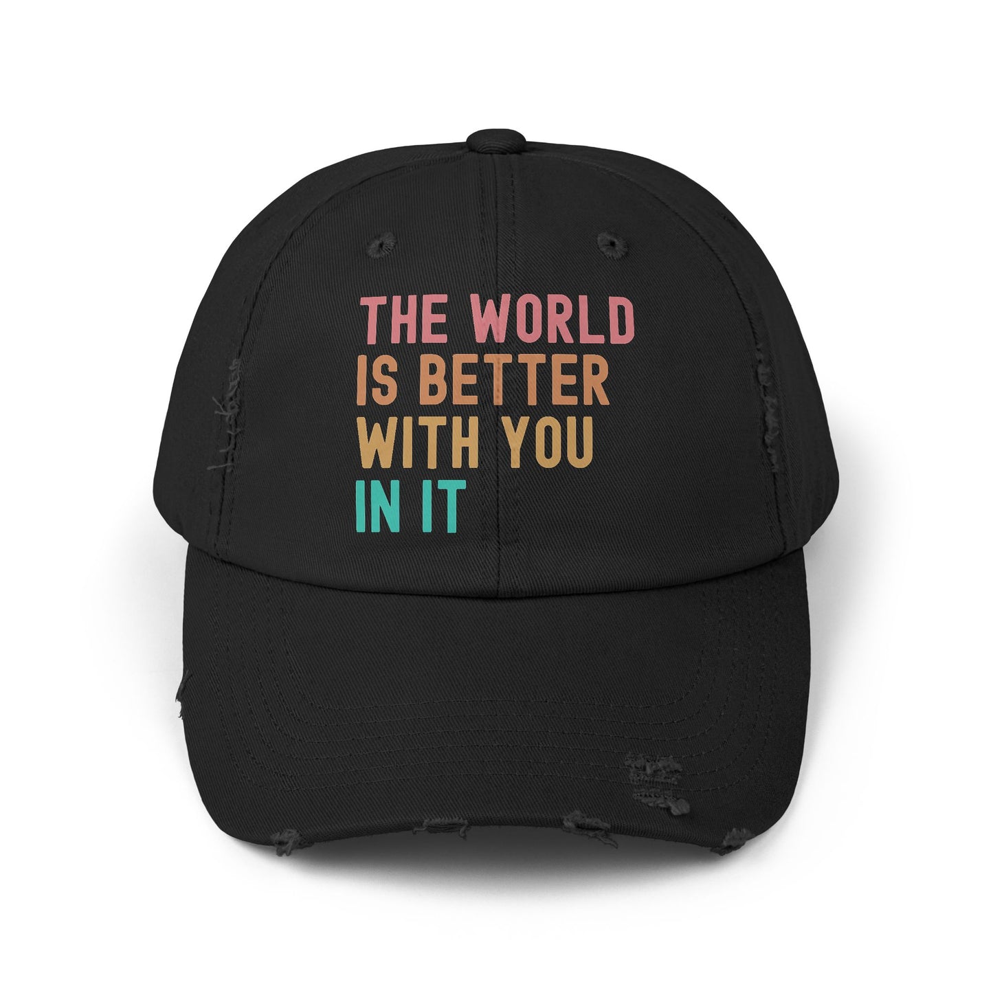 The World Is Better With You In It Distressed Cap - Unisex Inspirational Casual Hat