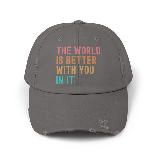 The World Is Better With You In It Distressed Cap - Unisex Inspirational Casual Hat
