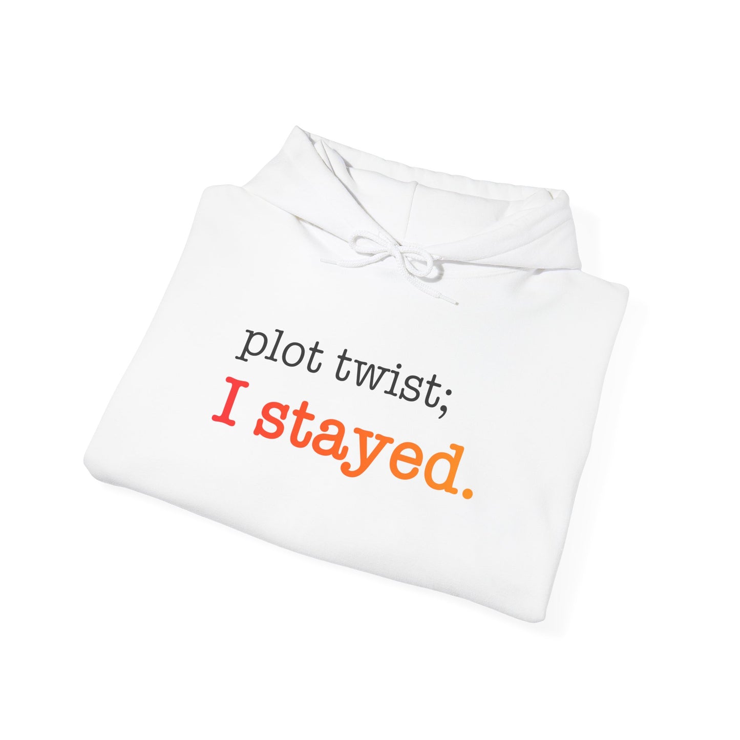 Plot Twist I Stayed Hoodie - Unisex Inspirational Hooded Sweatshirt