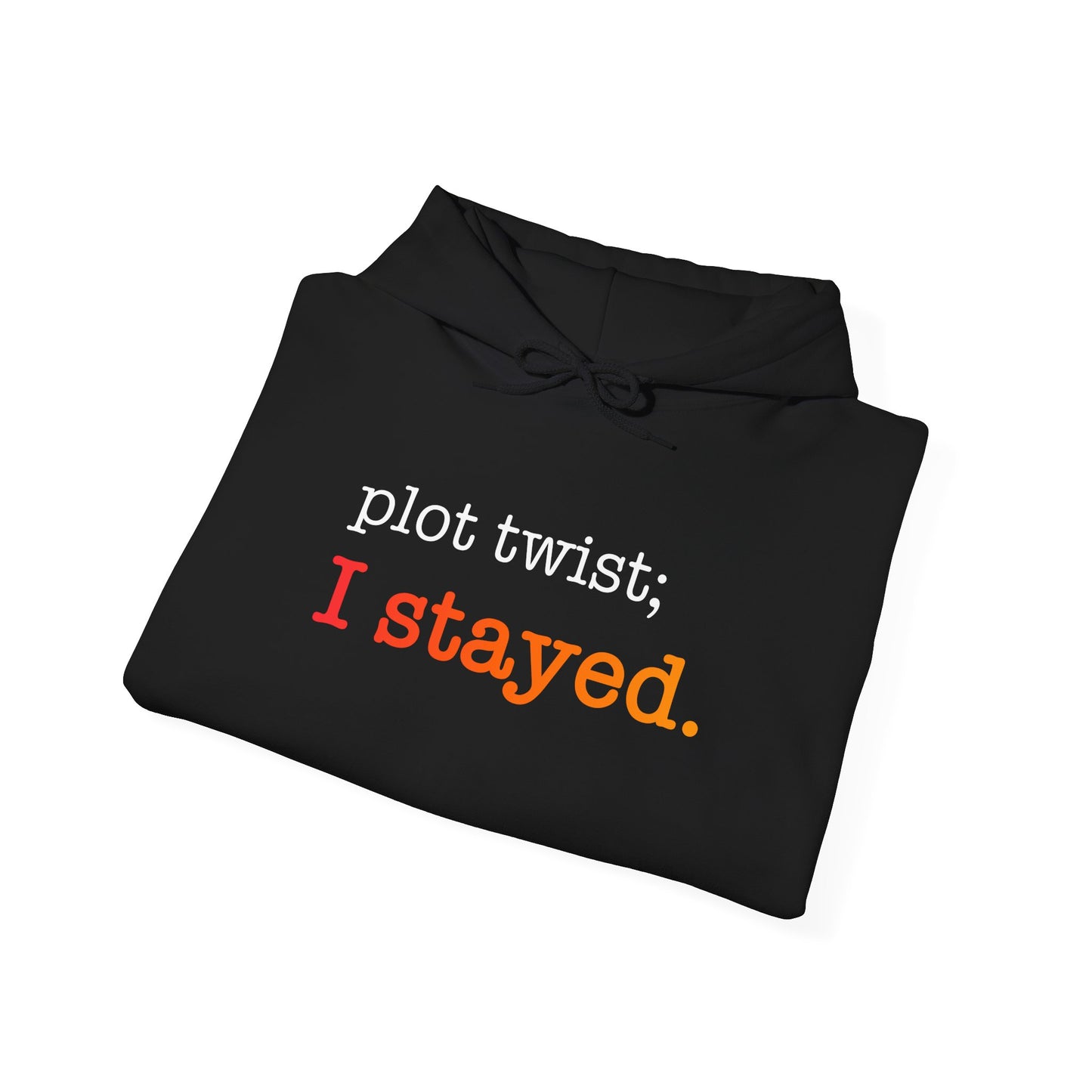 Plot Twist I Stayed Hoodie - Unisex Inspirational Hooded Sweatshirt