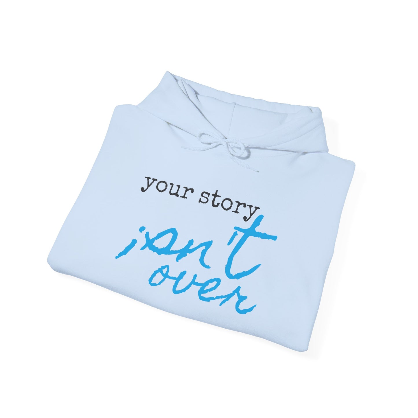 Your Story Isn't Over Hoodie - Unisex Inspirational Hooded Sweatshirt